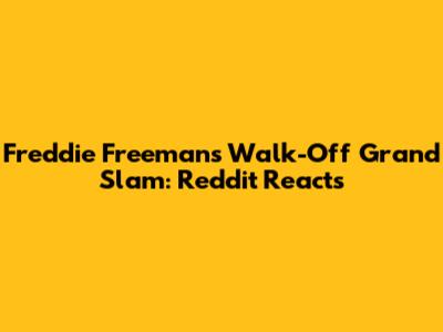 Freddie Freeman's Walk-Off Grand Slam: Reddit Reacts