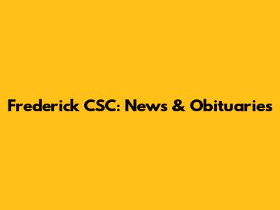 Frederick CSC: News & Obituaries