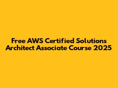 Free AWS Certified Solutions Architect Associate Course 2025