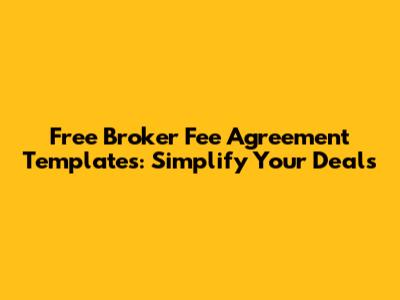 Free Broker Fee Agreement Templates: Simplify Your Deals