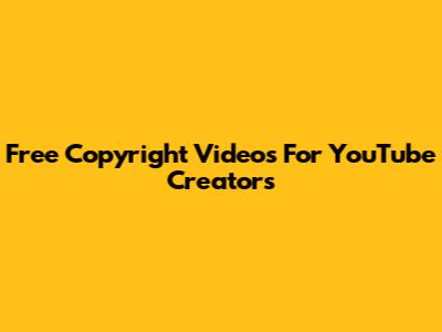 Free Copyright Videos For YouTube Creators