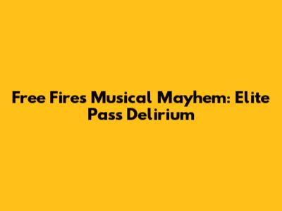 Free Fire's Musical Mayhem: Elite Pass Delirium