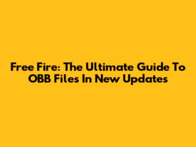 Free Fire: The Ultimate Guide To OBB Files In New Updates