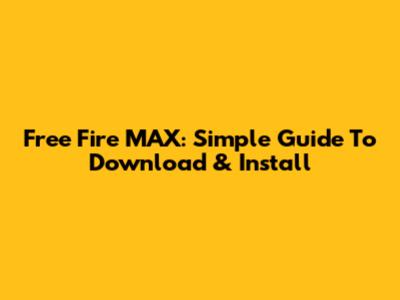Free Fire MAX: Simple Guide To Download & Install