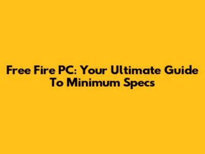Free Fire PC: Your Ultimate Guide To Minimum Specs