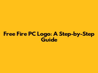 Free Fire PC Logo: A Step-by-Step Guide