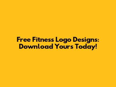 Free Fitness Logo Designs: Download Yours Today!