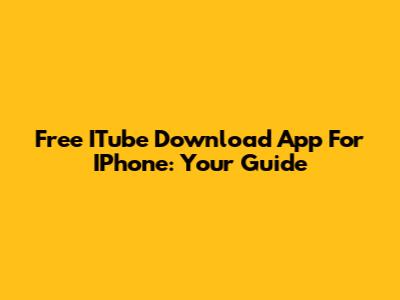 Free ITube Download App For IPhone: Your Guide