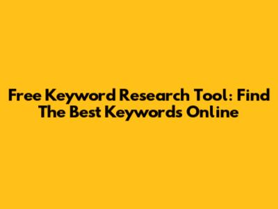 Free Keyword Research Tool: Find The Best Keywords Online