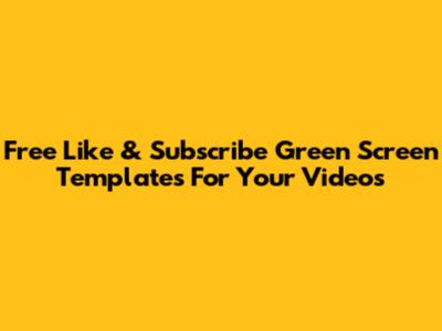 Free Like & Subscribe Green Screen Templates For Your Videos