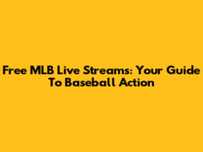 Free MLB Live Streams: Your Guide To Baseball Action
