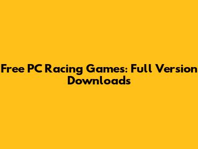 Free PC Racing Games: Full Version Downloads