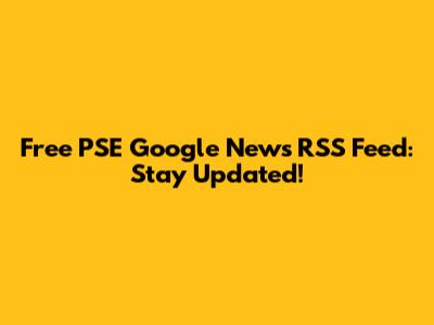 Free PSE Google News RSS Feed: Stay Updated!