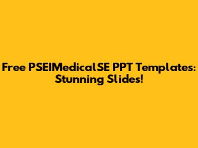 Free PSEIMedicalSE PPT Templates: Stunning Slides!