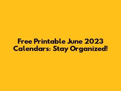 Free Printable June 2023 Calendars: Stay Organized!