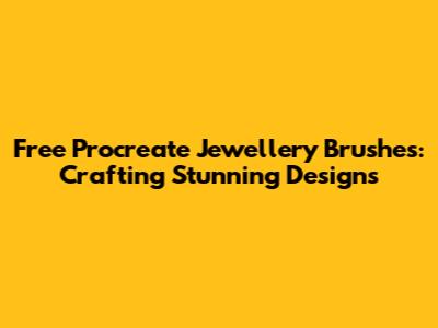 Free Procreate Jewellery Brushes: Crafting Stunning Designs