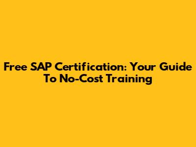 Free SAP Certification: Your Guide To No-Cost Training