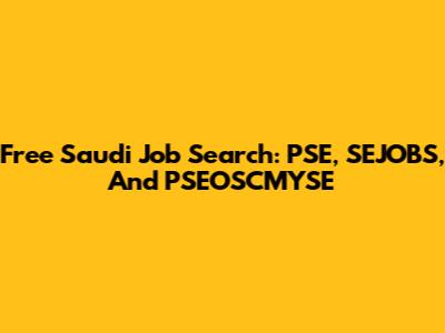 Free Saudi Job Search: PSE, SEJOBS, And PSEOSCMYSE