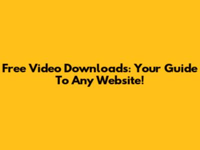 Free Video Downloads: Your Guide To Any Website!