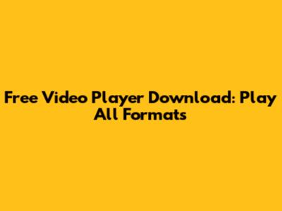 Free Video Player Download: Play All Formats