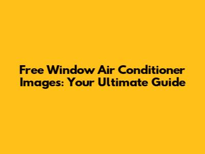 Free Window Air Conditioner Images: Your Ultimate Guide