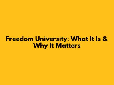 Freedom University: What It Is & Why It Matters