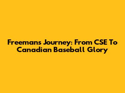 Freeman's Journey: From CSE To Canadian Baseball Glory