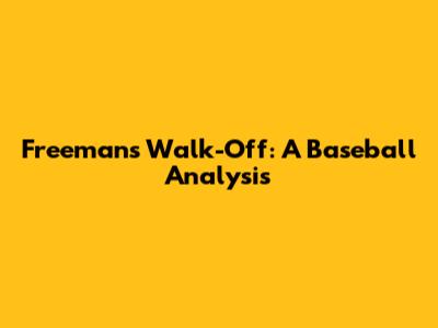 Freeman's Walk-Off: A Baseball Analysis