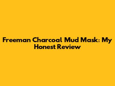 Freeman Charcoal Mud Mask: My Honest Review