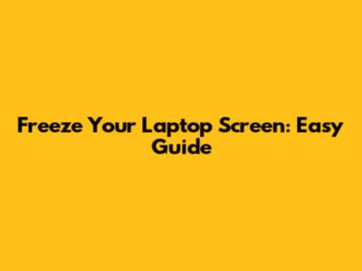 Freeze Your Laptop Screen: Easy Guide