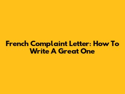 French Complaint Letter: How To Write A Great One