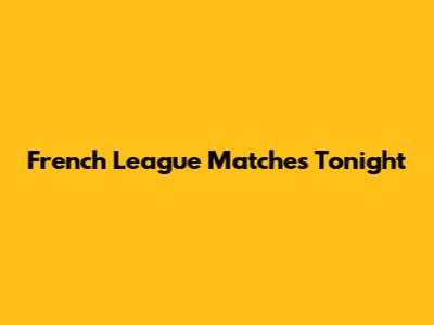 French League Matches Tonight