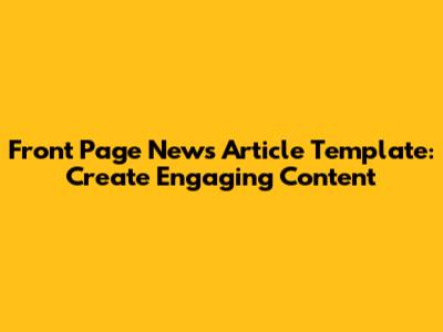 Front Page News Article Template: Create Engaging Content