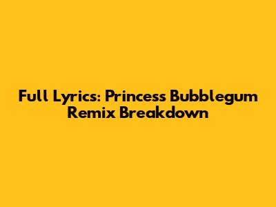 Full Lyrics: Princess Bubblegum Remix Breakdown