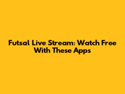 Futsal Live Stream: Watch Free With These Apps