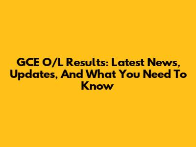 GCE O/L Results: Latest News, Updates, And What You Need To Know