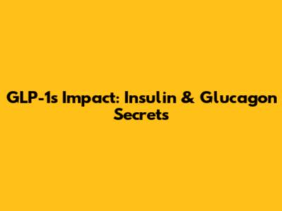 GLP-1's Impact: Insulin & Glucagon Secrets