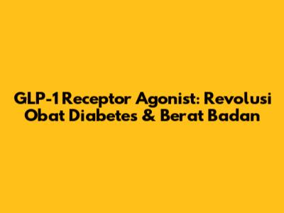 GLP-1 Receptor Agonist: Revolusi Obat Diabetes & Berat Badan