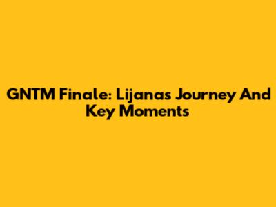 GNTM Finale: Lijana's Journey And Key Moments