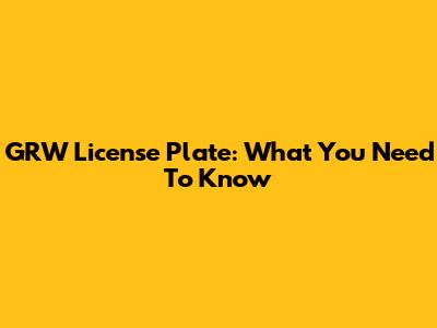 GRW License Plate: What You Need To Know