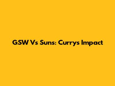 GSW Vs Suns: Curry's Impact