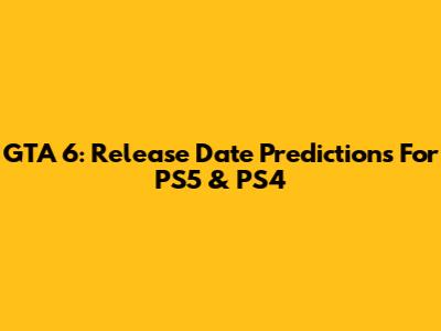 GTA 6: Release Date Predictions For PS5 & PS4