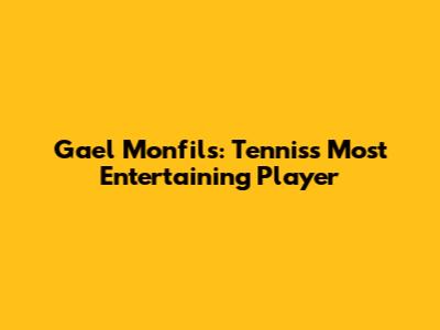 Gael Monfils: Tennis's Most Entertaining Player