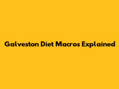 Galveston Diet Macros Explained