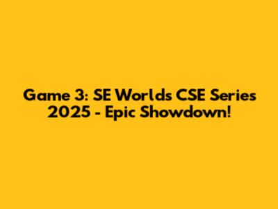 Game 3: SE Worlds CSE Series 2025 - Epic Showdown!
