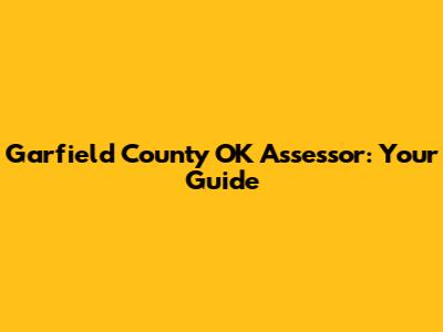 Garfield County OK Assessor: Your Guide