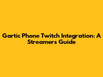 Gartic Phone Twitch Integration: A Streamer's Guide