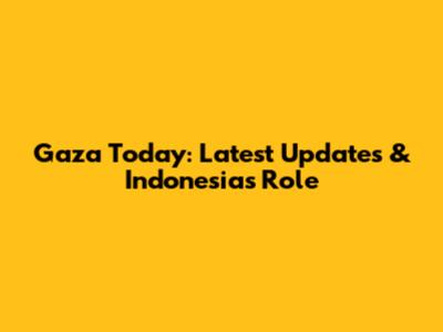 Gaza Today: Latest Updates & Indonesia's Role