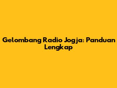 Gelombang Radio Jogja: Panduan Lengkap