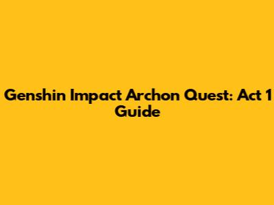 Genshin Impact Archon Quest: Act 1 Guide